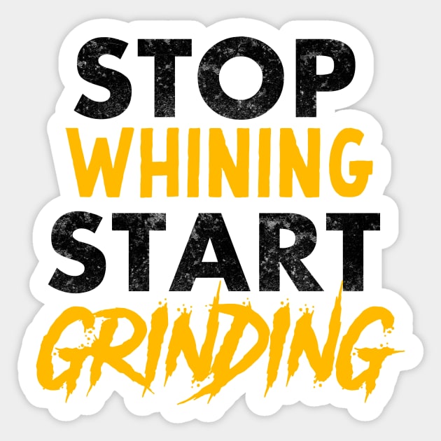 Entrepreneur Gifts Stop Whining Start Grinding Sticker by Mesyo